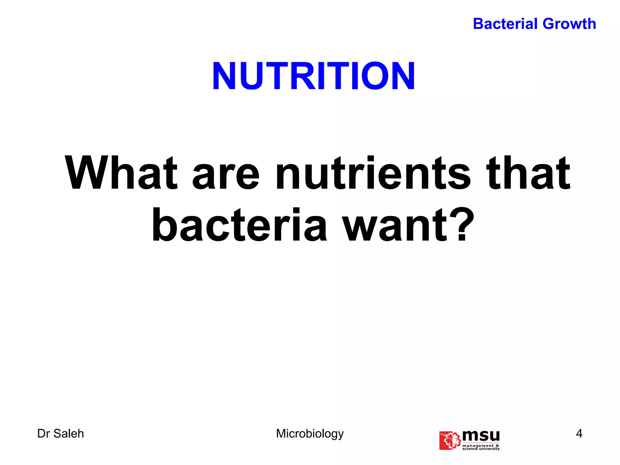 NUTRITION   What are nutrients that bacteria want?  Bacterial Growth 