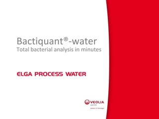 Bactiquant®-water
Total bacterial analysis in minutes
 
