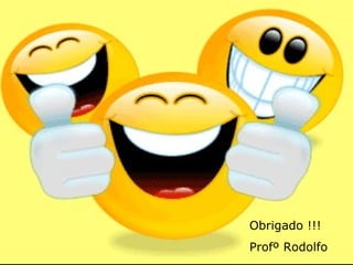 Obrigado !!! Profº Rodolfo 