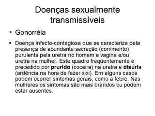 Doenças sexualmente
transmissíveis
• Gonorréia
 