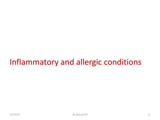 Inflammatory and allergic conditions
2/7/2023 By Zewude M 11
 