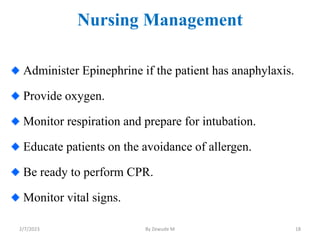 Nursing Management
Administer Epinephrine if the patient has anaphylaxis.
Provide oxygen.
Monitor respiration and prepare ...