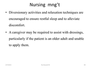 Nursing mng’t
• Diversionary activities and relaxation techniques are
encouraged to ensure restful sleep and to alleviate
...