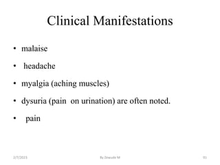 Clinical Manifestations
• malaise
• headache
• myalgia (aching muscles)
• dysuria (pain on urination) are often noted.
• p...