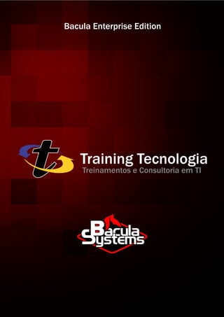 Bacula Enterprise Edition




    Training Tecnologia
    Treinamentos e Consultoria em TI
 
