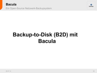 Bacula
Ein Open-Source Netzwerk-Backupsystem




           Backup-to-Disk (B2D) mit
                    Bacula




26.07.12                                55
 