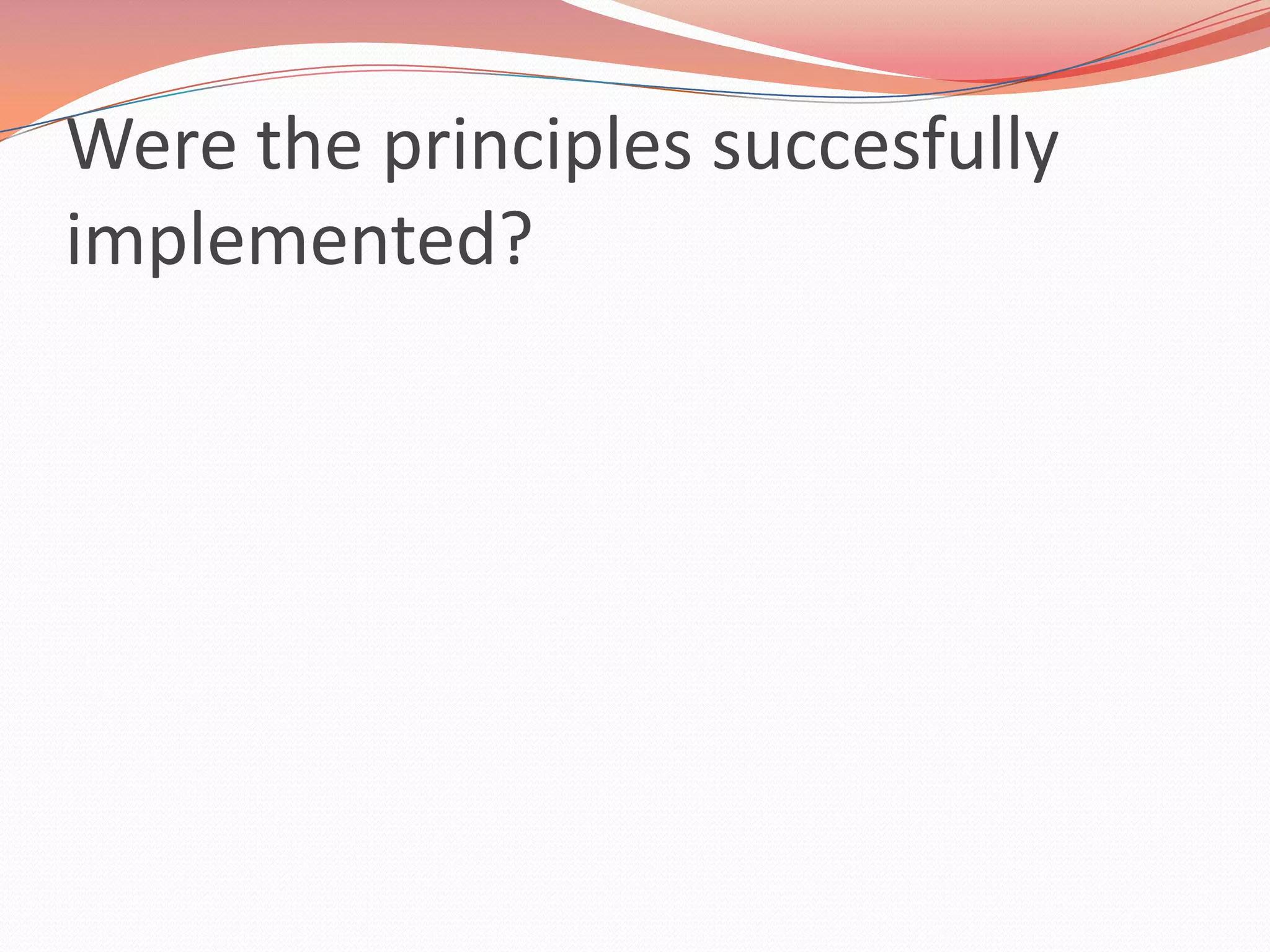 Were the principles succesfully
implemented?
 