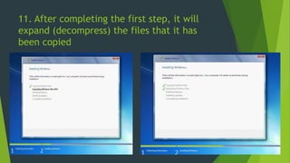 11. After completing the first step, it will
expand (decompress) the files that it has
been copied
 