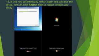 15. It will now automatically restart again and continue the
setup. You can click Restart now to restart without any
delay
 