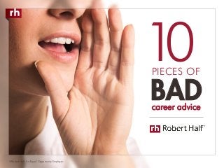 PIECES OF
BAD
©Robert Half. An Equal Opportunity Employer.
10
career advice
 