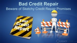Bad Credit Repair
Beware of Sketchy Credit Repair Promises
 
