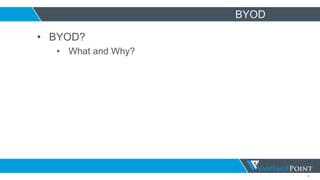 4
BYOD
• BYOD?
• What and Why?
 