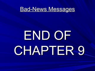 Bad-News Messages
Bad-News Messages
END OF
END OF
CHAPTER 9
CHAPTER 9
 
