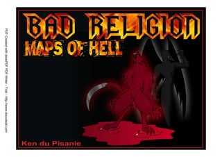 PDF Created with deskPDF PDF Writer - Trial :: http://www.docudesk.com




                                                                         Bad Religion – Maps of Hell by Ken du Pisanie
                                                                          www.chroniclesofaragamuffin.blogspot.com
                                                                                   E-mail:ken@reallife.co.za
 