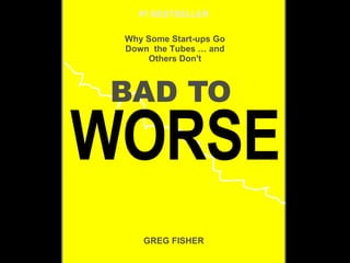BAD TO   WORSE Why Some Start-ups Go Down  the Tubes … and Others Don't   GREG FISHER   #1 BESTSELLER   