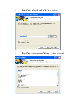 •   Especifique o diretório onde o SDK será instalado.




•   Especifique o shortcut para o Windows e clique em Install.
 