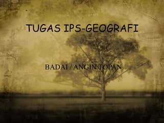 TUGAS IPS-GEOGRAFI


   BADAI / ANGIN TOPAN
 