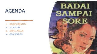 1. BOOK’S IDENTITY
2. STORYLINE
3. MORAL VALUE
4. Q&A SESSION
AGENDA
 