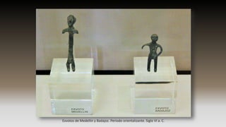 Exvotos de Medellín y Badajoz. Periodo orientalizante. Siglo VI a. C.
 