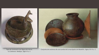 Tapa de incensario con figura de ciervo.
La Codosera. Badajoz. Siglo VI a. C.
Conjunto de cerámica de una tumba de la necrópolis de Medellín. Siglos VII-VI a. C.
 