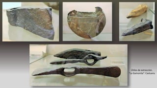 Útiles de extracción.
“La Gamonita”. Castuera.
 