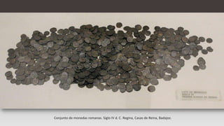 Conjunto de monedas romanas. Siglo IV d. C. Regina, Casas de Reina, Badajoz.
 
