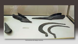 Instrumentos de trabajo romanos.
 