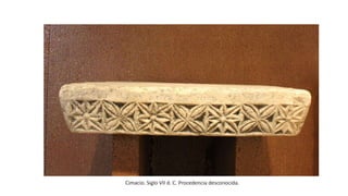 Cimacio. Siglo VII d. C. Procedencia desconocida.
 