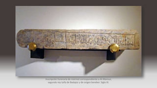Inscripción funeraria de mármol correspondiente a Al-Mansur,
segundo rey taifa de Badajoz y de origen bereber. Siglo XI.
 