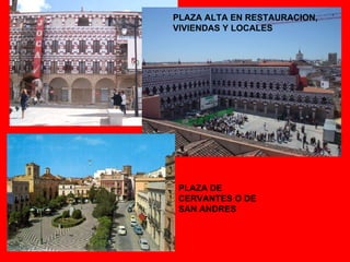 PLAZA ALTA EN RESTAURACION, VIVIENDAS Y LOCALES PLAZA DE CERVANTES O DE SAN ANDRES 