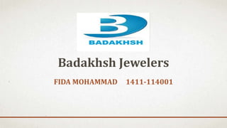 FIDA MOHAMMAD 1411-114001
Badakhsh Jewelers
 