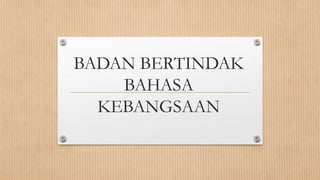 BADAN BERTINDAK
BAHASA
KEBANGSAAN
 