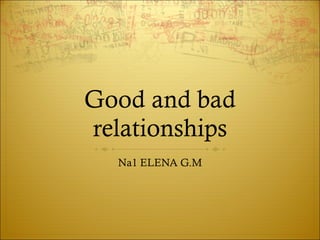 Good and bad relationships Na1 ELENA G.M 