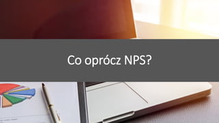 Przyciągamy, angażujemy i utrzymujemy pracowników
Co oprócz NPS?
 