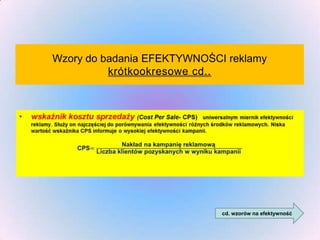 Wzory do badania EFEKTYWNOŚCI reklamy
krótkookresowe cd..

cd. wzorów na efektywność

 