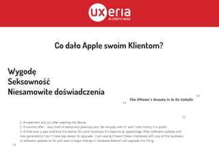 Wygodę
Seksowność
Niesamowite doświadczenia
Co dało Apple swoim Klientom?
 