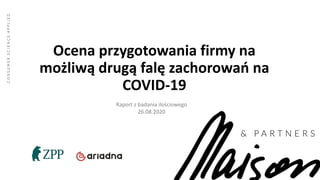 Ocena przygotowania firmy na
możliwą drugą falę zachorowań na
COVID-19
Raport z badania ilościowego
26.08.2020
 