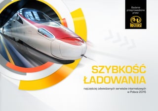 Badanie
przeprowadzone
przez:
SZYBKOŚĆ
ŁADOWANIA
najczęściej odwiedzanych serwisów internetowych
w Polsce 2015
Badanie
przeprowadzone
przez:
 