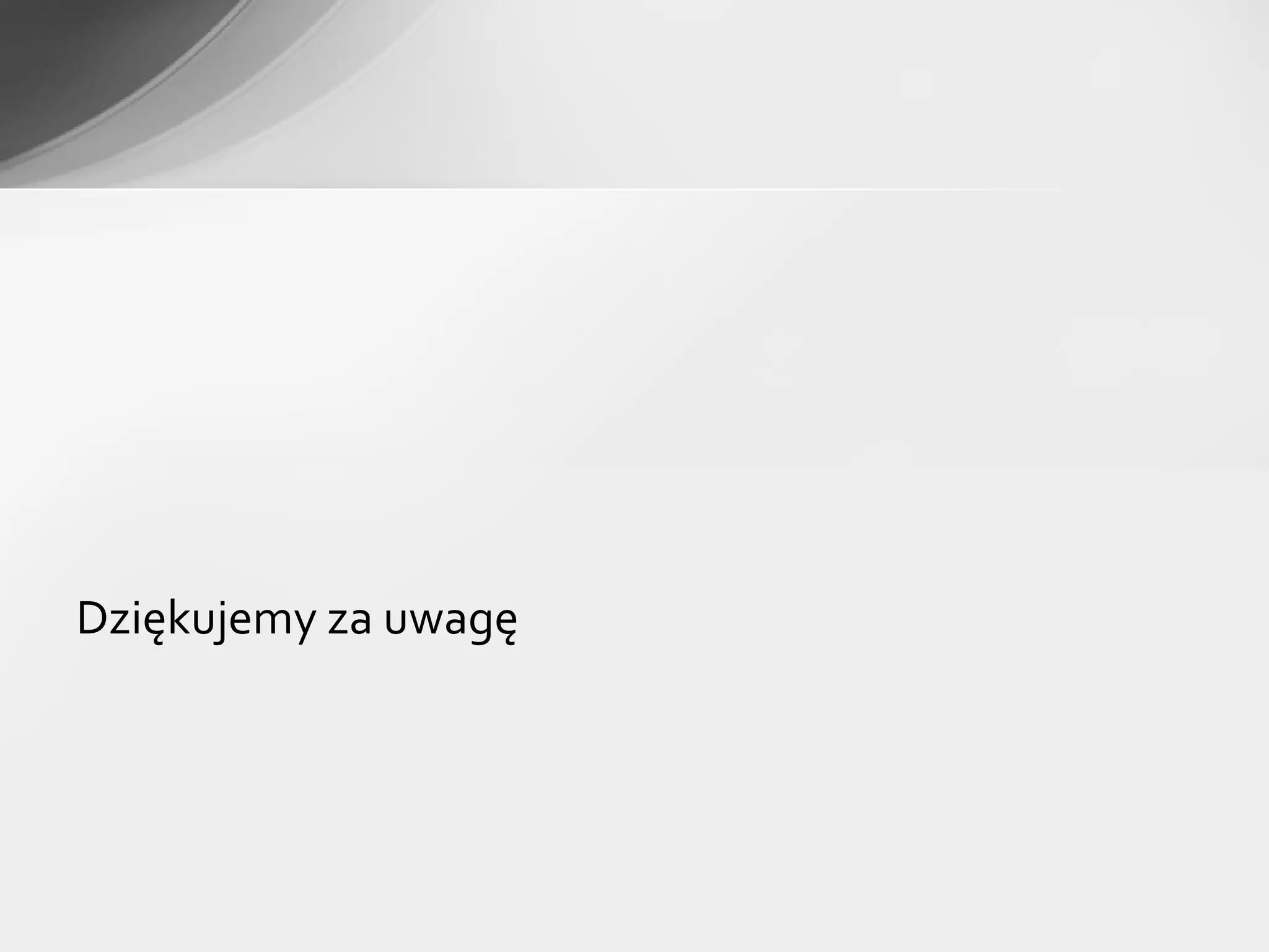 Dziękujemy za uwagę
 