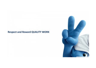 Respect and Reward QUALITY WORK

 