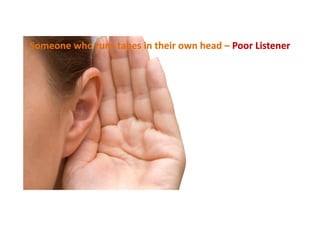 Someone who runs tapes in their own head – Poor Listener

 