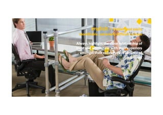 Implicit – Hidden, not easily
identifiable, extremely difficult to trace
Always highlight the close relationship of
trust and worthiness with their superiors
amongst their colleagues in absence of
superiors

 