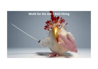 Misfit for the Job – BAD Hiring

 