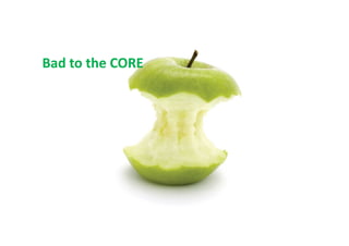 Bad to the CORE

 