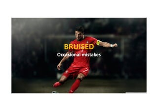 BRUISED
Occasional mistakes

 