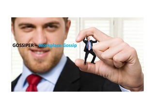GOSSIPER – Workplace Gossip

 