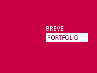 BREVE
PORTFOLIO
 