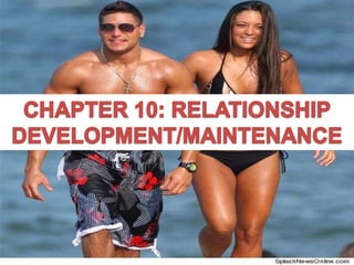 CHAPTER 10: RELATIONSHIP DEVELOPMENT/MAINTENANCE 