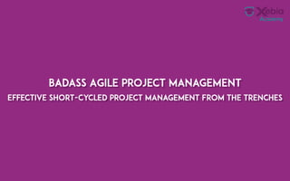 Laurens Bonnema: Badass Agile Project Management. Effective short-cycled project management from the trenches