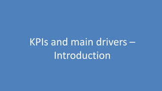 125
KPIs and main drivers –
Introduction
 
